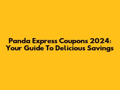 Panda Express Coupons 2024: Your Guide To Delicious Savings