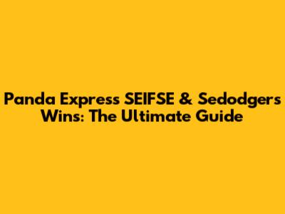 Panda Express SEIFSE & Sedodgers Wins: The Ultimate Guide