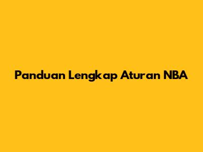 Panduan Lengkap Aturan NBA