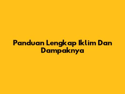 Panduan Lengkap Iklim Dan Dampaknya