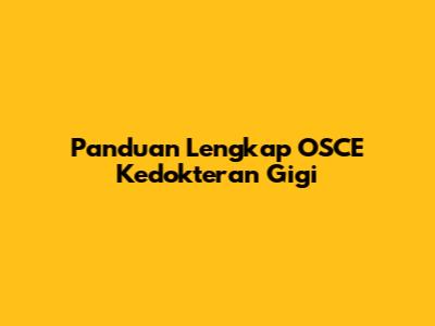Panduan Lengkap OSCE Kedokteran Gigi