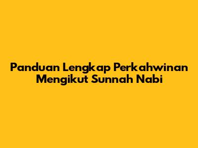 Panduan Lengkap Perkahwinan Mengikut Sunnah Nabi
