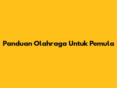 Panduan Olahraga Untuk Pemula