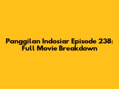 Panggilan Indosiar Episode 238: Full Movie Breakdown