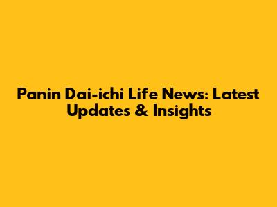 Panin Dai-ichi Life News: Latest Updates & Insights