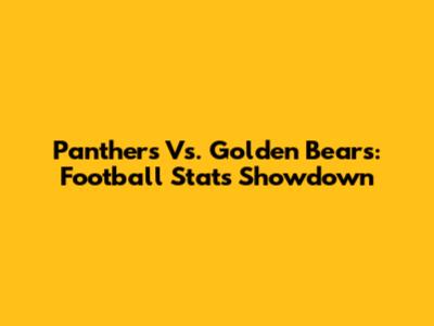 Panthers Vs. Golden Bears: Football Stats Showdown