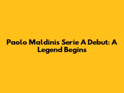 Paolo Maldini's Serie A Debut: A Legend Begins