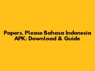 Papers, Please Bahasa Indonesia APK: Download & Guide