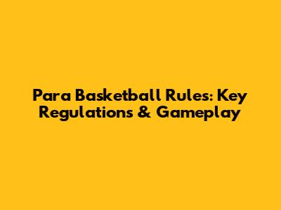 Para Basketball Rules: Key Regulations & Gameplay