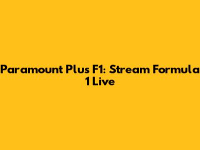 Paramount Plus F1: Stream Formula 1 Live
