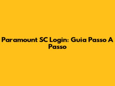Paramount SC Login: Guia Passo A Passo