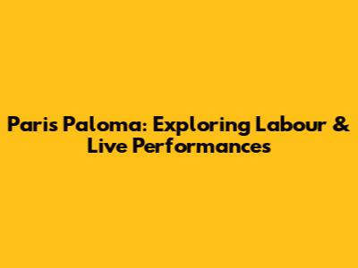 Paris Paloma: Exploring 'Labour' & Live Performances