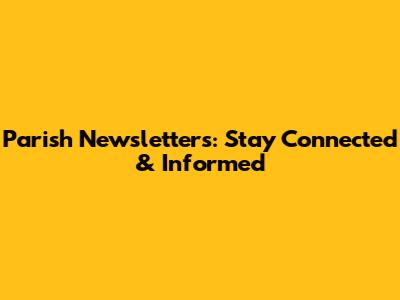 Parish Newsletters: Stay Connected & Informed