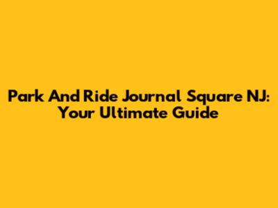Park And Ride Journal Square NJ: Your Ultimate Guide