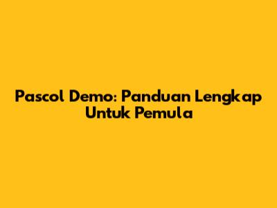 Pascol Demo: Panduan Lengkap Untuk Pemula