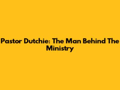 Pastor Dutchie: The Man Behind The Ministry