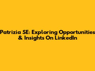 Patrizia SE: Exploring Opportunities & Insights On LinkedIn