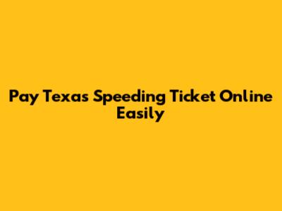 Pay Texas Speeding Ticket Online Easily