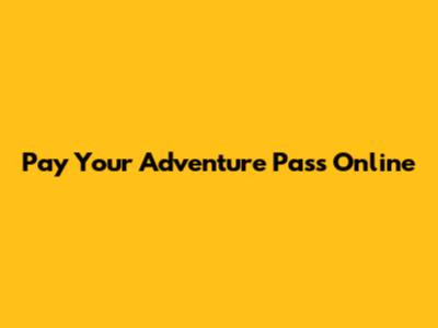 Pay Your Adventure Pass Online
