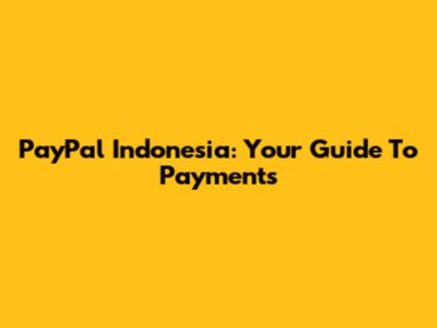 PayPal Indonesia: Your Guide To Payments