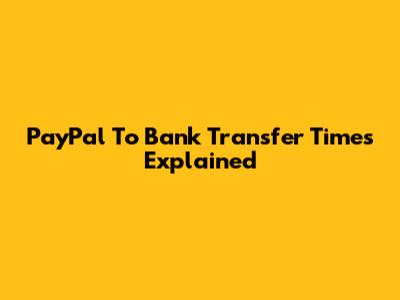 PayPal To Bank Transfer Times Explained