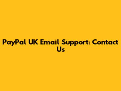 PayPal UK Email Support: Contact Us