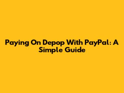 Paying On Depop With PayPal: A Simple Guide