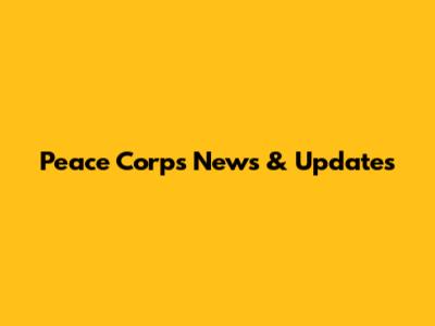 Peace Corps News & Updates