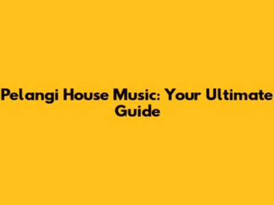 Pelangi House Music: Your Ultimate Guide