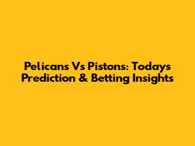 Pelicans Vs Pistons: Today's Prediction & Betting Insights