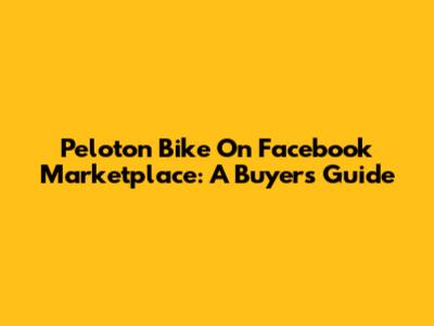 Peloton Bike On Facebook Marketplace: A Buyer's Guide