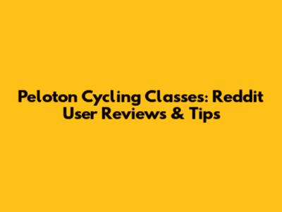 Peloton Cycling Classes: Reddit User Reviews & Tips