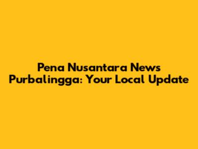 Pena Nusantara News Purbalingga: Your Local Update
