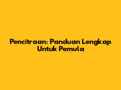 Pencitraan: Panduan Lengkap Untuk Pemula