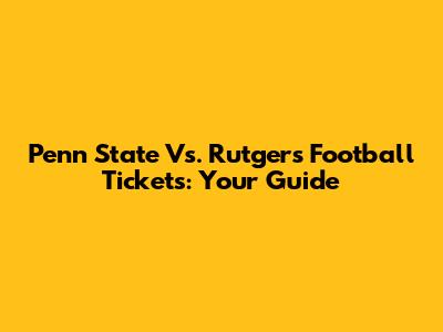 Penn State Vs. Rutgers Football Tickets: Your Guide