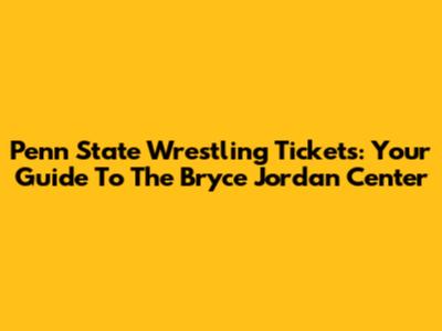 Penn State Wrestling Tickets: Your Guide To The Bryce Jordan Center