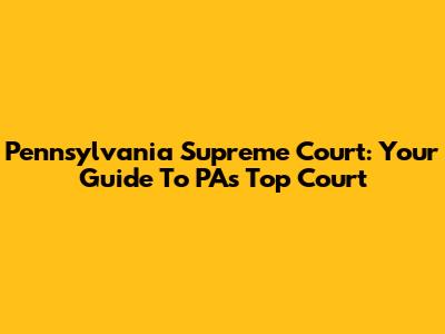 Pennsylvania Supreme Court: Your Guide To PA's Top Court