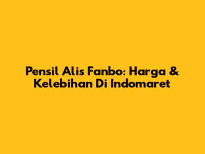 Pensil Alis Fanbo: Harga & Kelebihan Di Indomaret