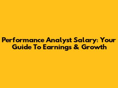 Performance Analyst Salary: Your Guide To Earnings & Growth