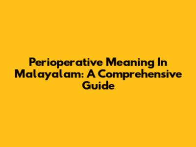 Perioperative Meaning In Malayalam: A Comprehensive Guide