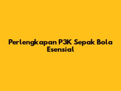 Perlengkapan P3K Sepak Bola Esensial