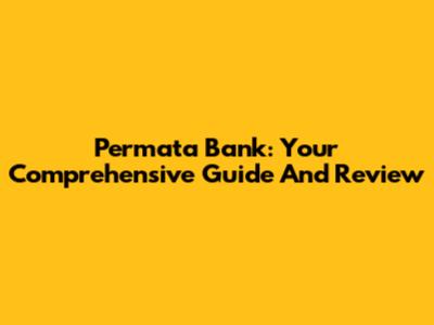 Permata Bank: Your Comprehensive Guide And Review
