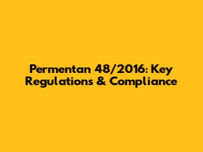 Permentan 48/2016: Key Regulations & Compliance