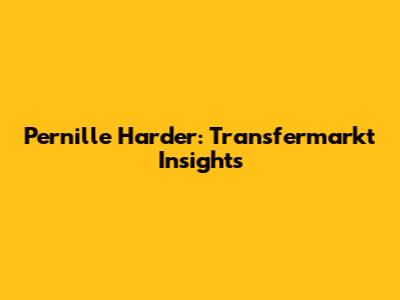 Pernille Harder: Transfermarkt Insights