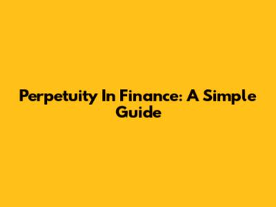 Perpetuity In Finance: A Simple Guide