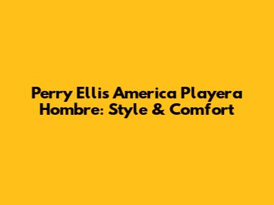 Perry Ellis America Playera Hombre: Style & Comfort