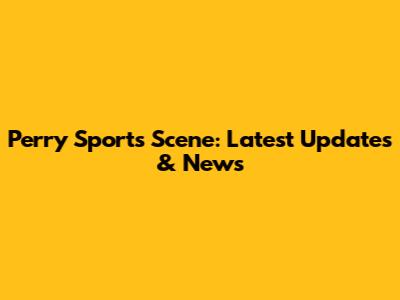 Perry Sports Scene: Latest Updates & News
