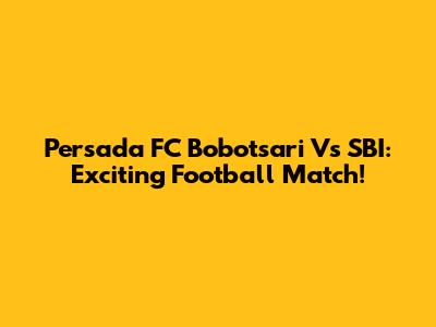 Persada FC Bobotsari Vs SBI: Exciting Football Match!