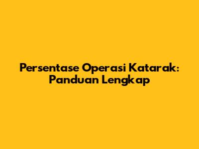 Persentase Operasi Katarak: Panduan Lengkap