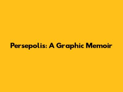 Persepolis: A Graphic Memoir
